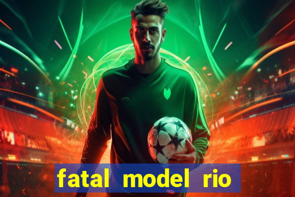 fatal model rio claro sp